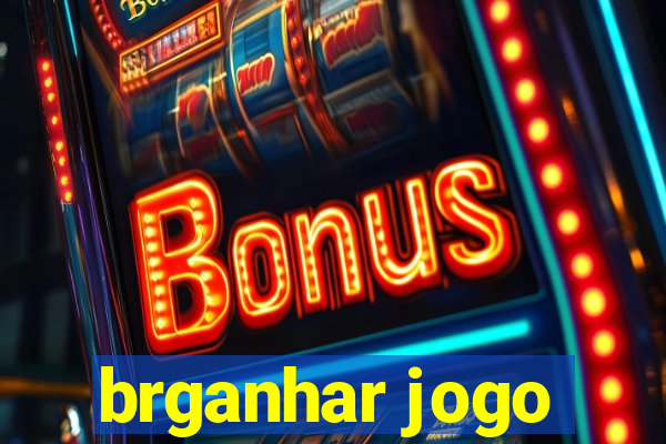 brganhar jogo